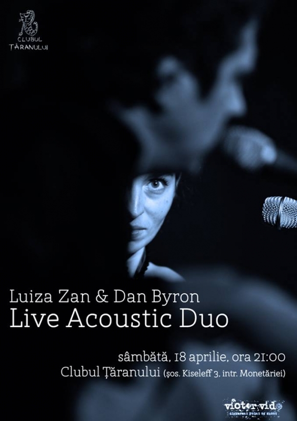 Live Acoustic Duo - Luiza Zan & Dan Byron la Clubul Taranului Bucuresti
