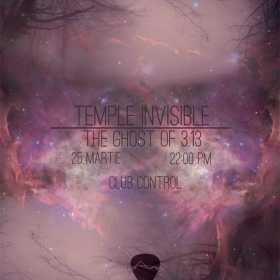 Concert Temple Invisible si The Ghost Of 3.13 in Club Control