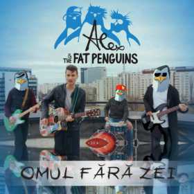 Alex & The Fat Penguins lanseaza 'Omul Fara Zei', un manifest pentru tinerii care invata sa traiasca liber, fara ego
