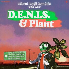 D.E.N.I.S. si Plant in turneu!