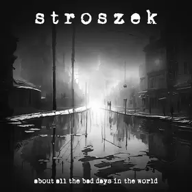 Stroszek a lansat un nou album, ”About All The Bad Days In The World”