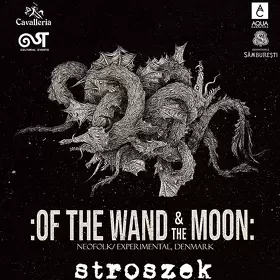 Programul concertului Of The Wand & The Moon si Stroszek din Quantic club