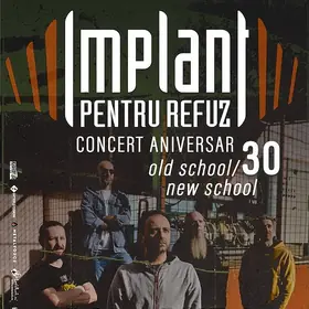 Concert aniversar #30 Implant Pentru Refuz - Old School - New School în Quantic