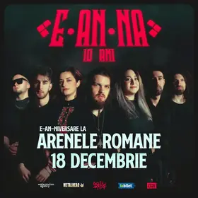 E-An-Na aniverseaza 10 ani la Arenele Romane din Bucuresti