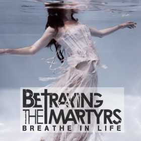 BETRAYING THE MARTYRS - Breathe in Life