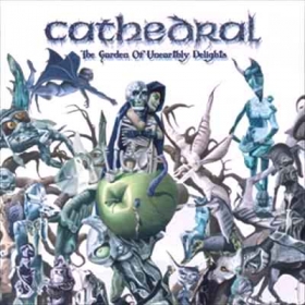 CATHEDRAL - THE GARDEN OF UNEARTHLY DELIGHTS